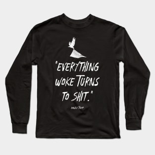 Everything Woke Turns To Shit Long Sleeve T-Shirt